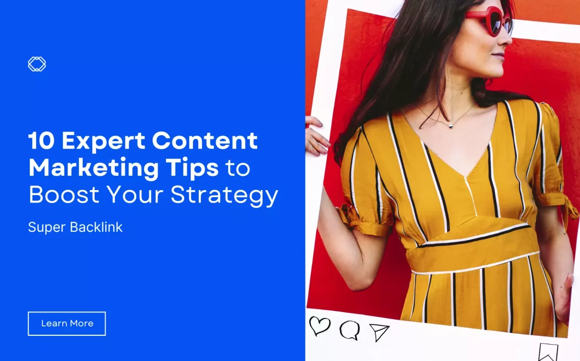 10 Expert Content Marketing Tips to Boost Your Strategy