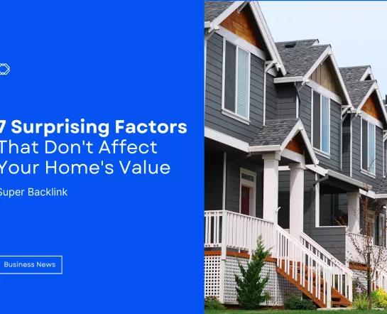 7 Surprising Factors That Don't Affect Your Home's Value
