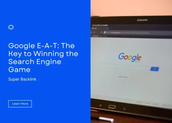 Google E-A-T: The Key to Winning the Search Engine Game