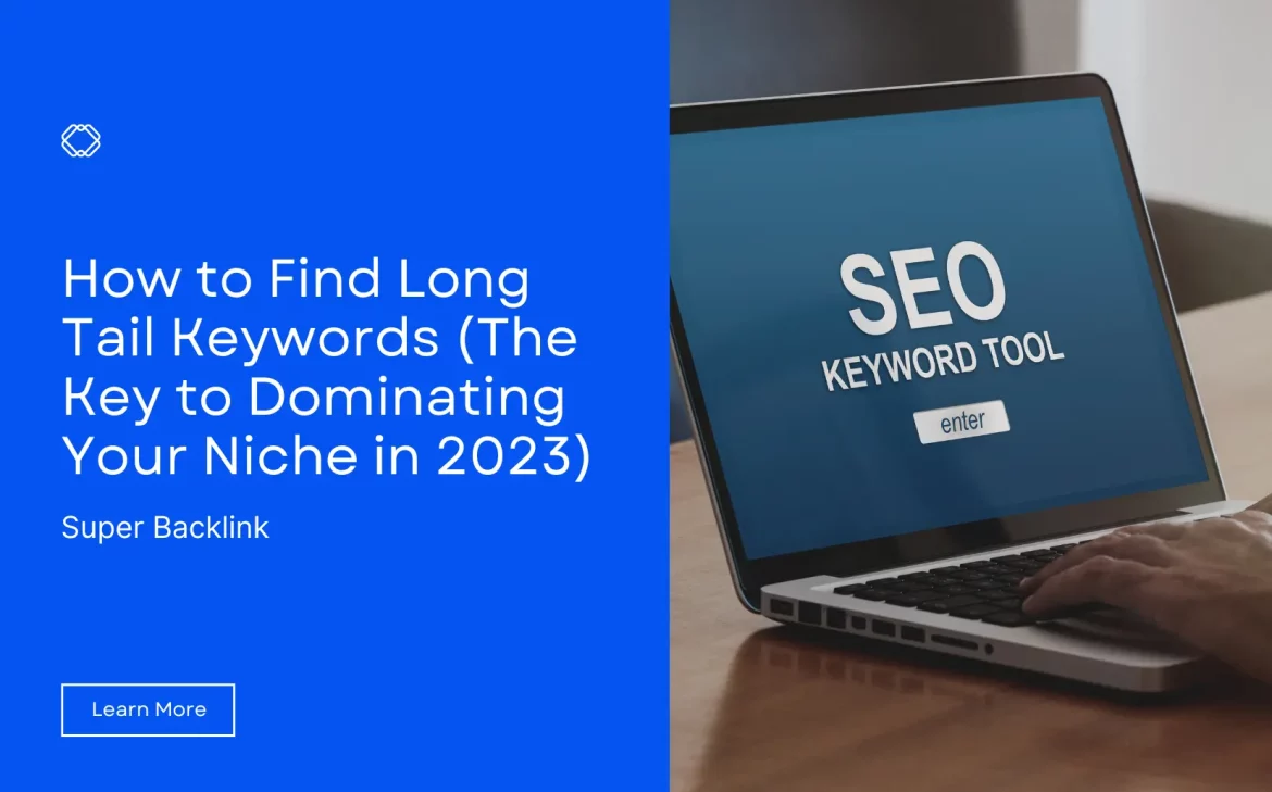 How to Find Long Tail Keywords (The Key to Dominating Your Niche in 2023).