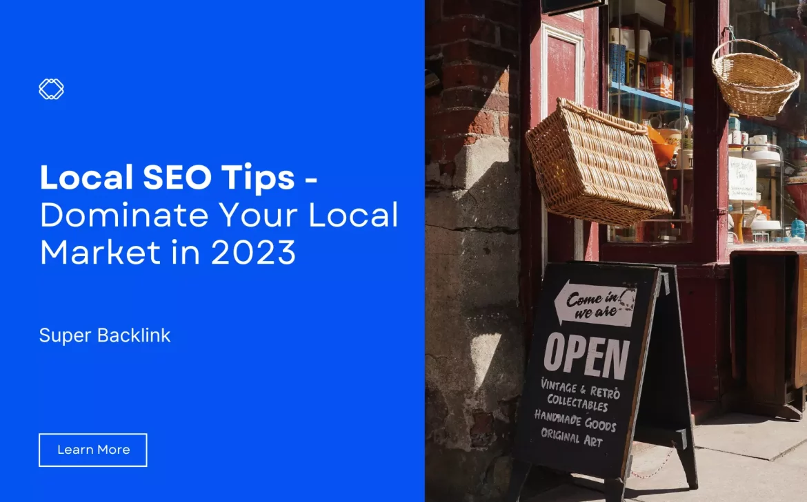 Local SEO Tips - Dominate Your Local Market in 2023