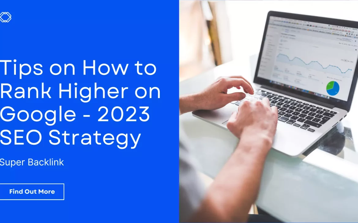 Tips on How to Rank Higher on Google - 2023 SEO Strategy