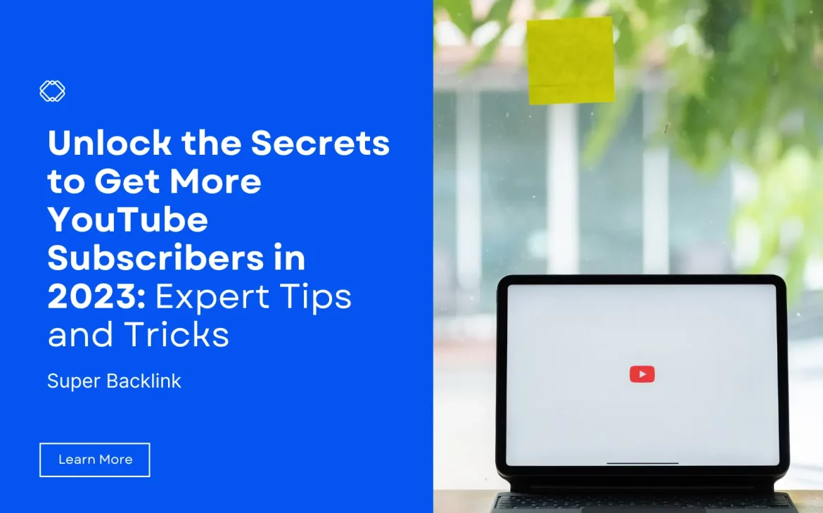 Unlock the Secrets to Get More YouTube Subscribers in 2023: Expert Tips and Tricks